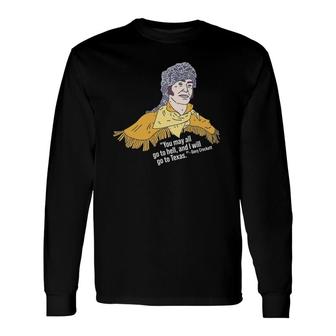 Davy Crockett You May All Go To Hell And I Will Go To Tx Long Sleeve T-Shirt T-Shirt | Mazezy