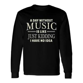 A Day Without Music Long Sleeve T-Shirt | Mazezy