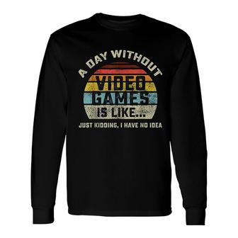 A Day Without Video Games Is Like Gaming Long Sleeve T-Shirt T-Shirt | Mazezy