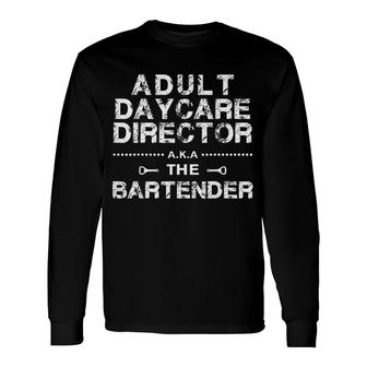 Daycare Director Aka The Bartender Long Sleeve T-Shirt T-Shirt | Mazezy