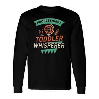 Daycare Provider Toddler Whisperer Long Sleeve T-Shirt T-Shirt | Mazezy