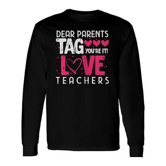 Dear Parents Tag You're It Love Teachers Teacher Long Sleeve T-Shirt T-Shirt | Mazezy CA