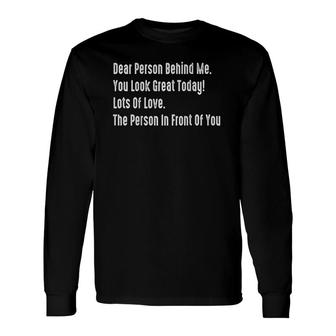 Dear Person Behind Me You Look Great Today Quotes Long Sleeve T-Shirt T-Shirt | Mazezy