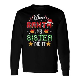 Dear Santa My Sister Did It Christmas Sweat Long Sleeve T-Shirt T-Shirt | Mazezy