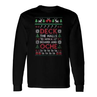 Deck The Halls With A Board And Oche La La La Ugly Merry Christmas Sweat Long Sleeve T-Shirt | Mazezy