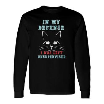 In My Defense I Was Left Unsupervised 1 Ver2 Long Sleeve T-Shirt T-Shirt | Mazezy