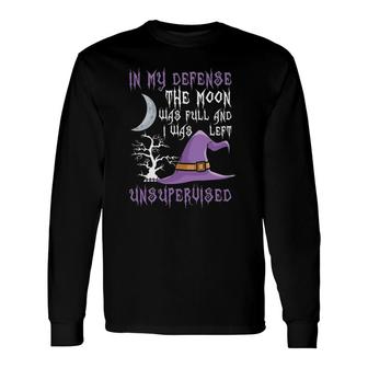 In My Defense The Moon Was Full Witch Long Sleeve T-Shirt T-Shirt | Mazezy