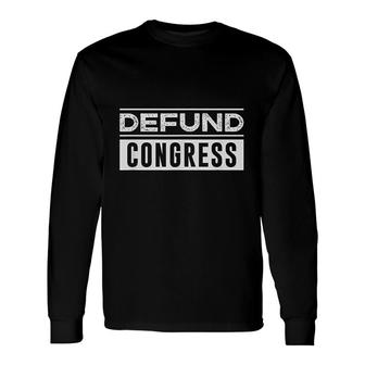 Defund Congress Defund Politicians Long Sleeve T-Shirt T-Shirt | Mazezy DE