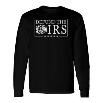 Defund The Irs Humour Long Sleeve T-Shirt T-Shirt | Mazezy