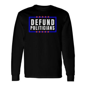 Defund Politicians Defund Congress Tee Long Sleeve T-Shirt T-Shirt | Mazezy DE