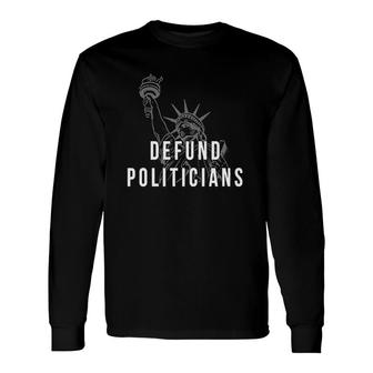 Defund Politicians Statue Of Liberty Long Sleeve T-Shirt T-Shirt | Mazezy CA