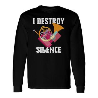 I Destroy Silence French Horn Music Lover Player Long Sleeve T-Shirt T-Shirt | Mazezy