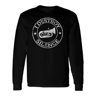 I Destroy Silence Tuba Trumpet Player Brass Marching Band Long Sleeve T-Shirt T-Shirt | Mazezy