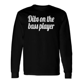 Dibs On The Bass Player Long Sleeve T-Shirt T-Shirt | Mazezy