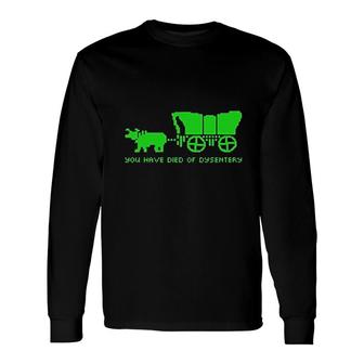 You Have Died Of Dysentery Oregon Game Long Sleeve T-Shirt T-Shirt | Mazezy
