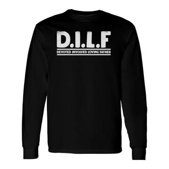 DILF Devoted Involved Loving Father Dad Papa Long Sleeve T-Shirt T-Shirt | Mazezy