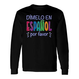 Dimelo En Espanol Bilingual Spanish Teacher V-Neck Long Sleeve T-Shirt T-Shirt | Mazezy
