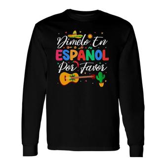 Dimelo En Espanol Por Favor Spanish Teacher Appreciation Long Sleeve T-Shirt T-Shirt | Mazezy