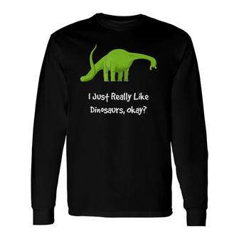 Dinosaur Brontosaurus, Really Like Dinosaurs Long Sleeve T-Shirt T-Shirt | Mazezy