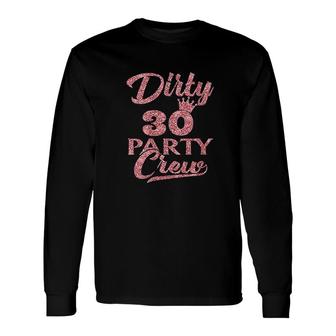 Dirty 30 Crew 30Th Birthday Party Crew Dirty 30 Long Sleeve T-Shirt - Seseable