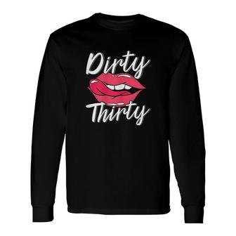 Dirty Thirty 30th Birthday 30 Years Old Bday Celebrant Long Sleeve T-Shirt - Seseable