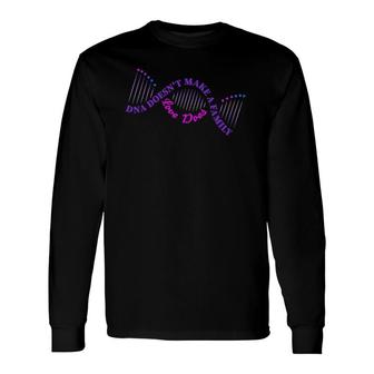 Dna Does Not Make A Love Does Long Sleeve T-Shirt | Mazezy