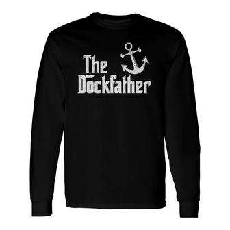 The Dockfather Boating Fishing Boat Dad Captain Boater Long Sleeve T-Shirt T-Shirt | Mazezy