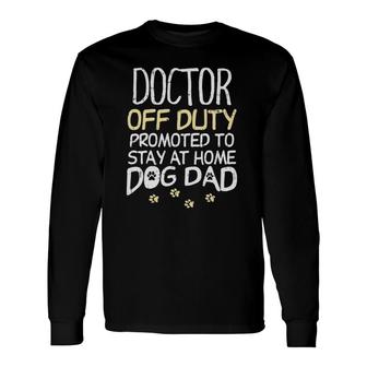 Doctor Off Duty Dog Dad Physician Retirement Long Sleeve T-Shirt T-Shirt | Mazezy