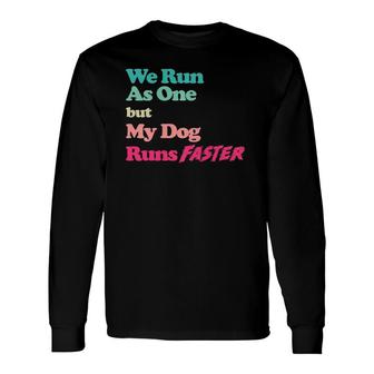 Dog Agility We Run As One But My Dog Runs Faster Long Sleeve T-Shirt | Mazezy