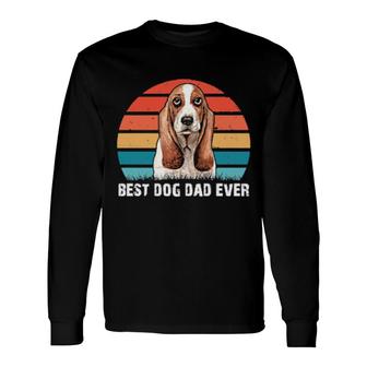 Dog Basset Hound Best Dog Dad Everfunny Fathers Day153 Paws Long Sleeve T-Shirt T-Shirt | Mazezy