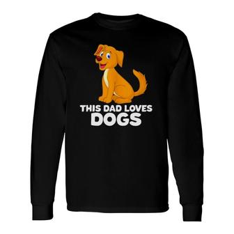 Dog Dad Dog Papa This Dad Loves Dogs Long Sleeve T-Shirt T-Shirt | Mazezy