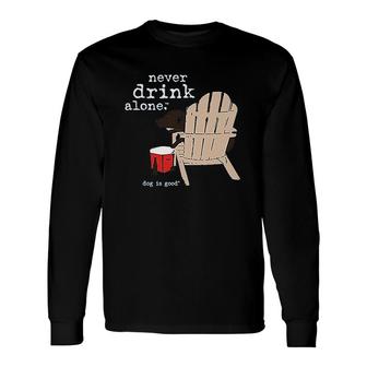 Dog Is Good Never Drink Alone Long Sleeve T-Shirt - Thegiftio UK