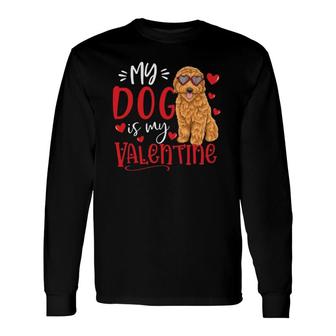 My Dog Is My Valentine Goldendoodle Valentine's Day Dog Lover Long Sleeve T-Shirt | Mazezy