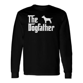 The Dogfather Bull Terrier Father Dog Lover Long Sleeve T-Shirt T-Shirt | Mazezy