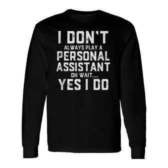 I Don't Always Play A Personal Assistant Secretary Long Sleeve T-Shirt T-Shirt | Mazezy