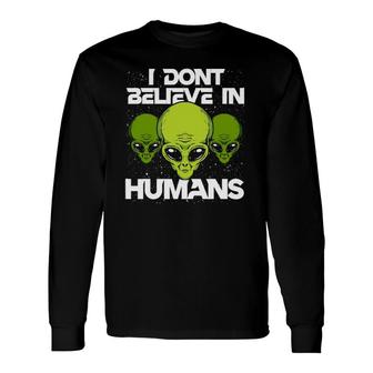 I Don't Believe In Humans Alien Ufo Long Sleeve T-Shirt T-Shirt | Mazezy
