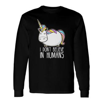 I Don't Believe In Humans Unicorn Long Sleeve T-Shirt | Mazezy