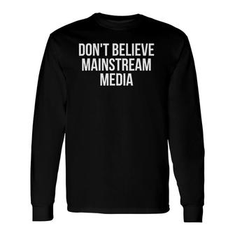 Don't Believe Mainstream Media Political Long Sleeve T-Shirt T-Shirt | Mazezy UK