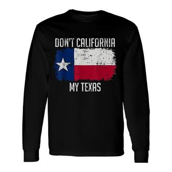 Dont California My Texas Long Sleeve T-Shirt | Mazezy