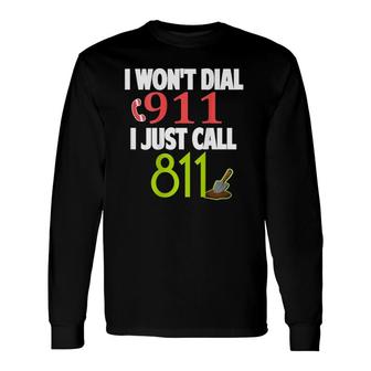Don't Call 911 Call 811 On Back Long Sleeve T-Shirt T-Shirt | Mazezy