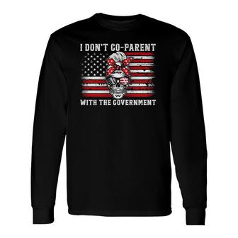 I Don't Co Parent With The Government Patriotic Mom Dad Long Sleeve T-Shirt T-Shirt | Mazezy