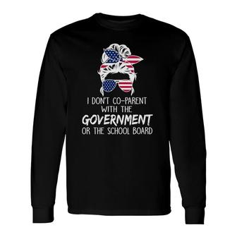 I Don't Co-Parent With The Government Or School Board Long Sleeve T-Shirt T-Shirt | Mazezy