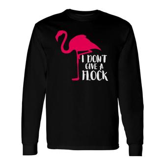 I Don't Give A Flock Flamingo Sassy S Long Sleeve T-Shirt T-Shirt | Mazezy