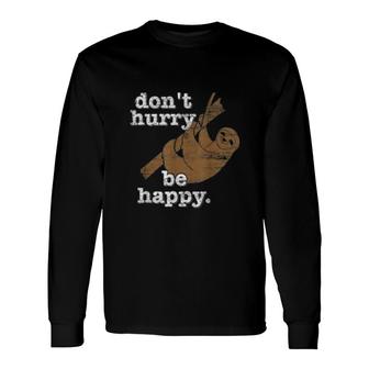 Don't Hurry Be Happy Sloth Long Sleeve T-Shirt | Mazezy