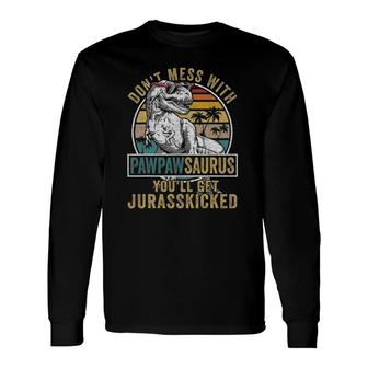 Don't Mess With Pawpawsaurus You'll Get Jurasskicked Long Sleeve T-Shirt T-Shirt | Mazezy