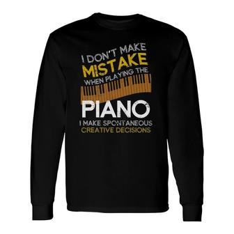 I Don't Make Mistake When Playing The Piano Long Sleeve T-Shirt T-Shirt | Mazezy