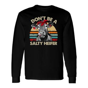 Don't Be A Salty Heifer Cows Lover Vintage Farm Long Sleeve T-Shirt T-Shirt | Mazezy