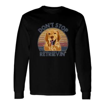 Dont Stop Retrieving Golden Retriever Long Sleeve T-Shirt T-Shirt | Mazezy