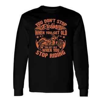 You Don't Stop Riding When You Get Old Rider Long Sleeve T-Shirt T-Shirt | Mazezy