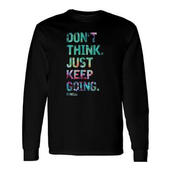 Don't Think Just Keep Going Fitness Colors Text Vintage Long Sleeve T-Shirt T-Shirt | Mazezy